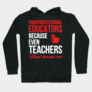 Paraprofessional Educators Because Even Teachers Need Heores Hoodie